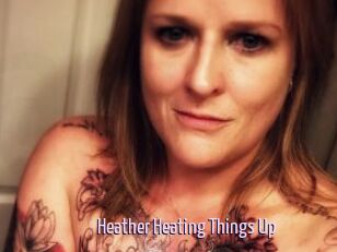 Heather_Heating_Things_Up